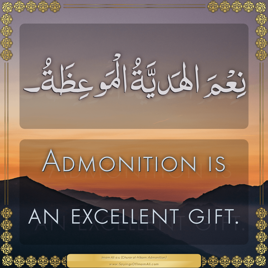 Admonition is an excellent gift.